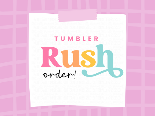 Tumbler Rush Order