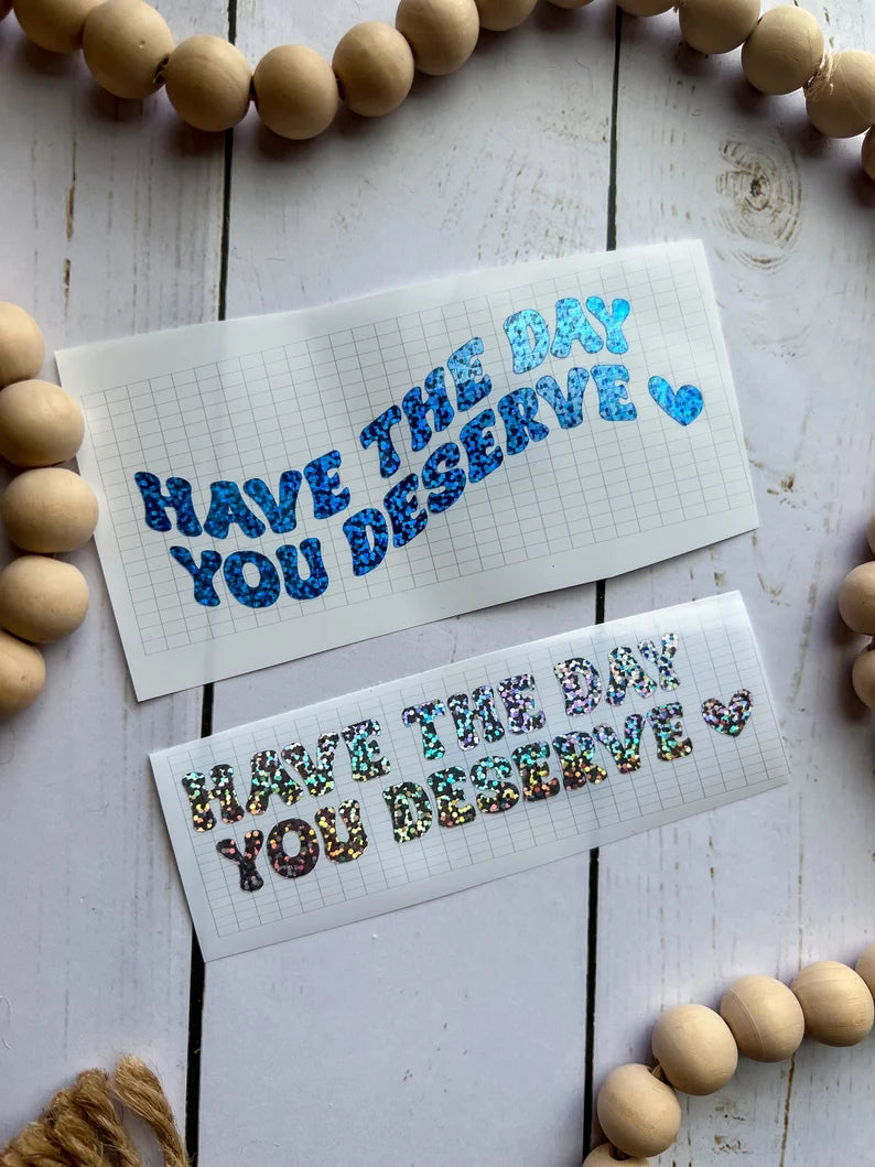 Have The Day You Deserve #2